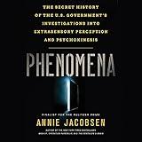 Phenomena: The Secret History of the U.S. Government's Investigations into Extrasensory Perception and Psychokinesis