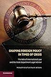 Shaping Foreign Policy in Times of Crisis: The Role of International Law and the State Department Legal Adviser