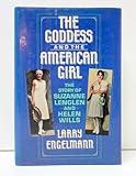 The Goddess and the American Girl: The Story of Suzanne Lenglen and Helen Wills