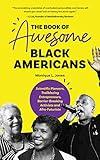 The Book of Awesome Black Americans: Scientific Pioneers, Trailblazing Entrepreneurs, Barrier-Breaking Activists and Afro-Futurists (Teen and YA ... African-American Biographies) (Awesome Books)