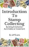 Introduction To Stamp Collecting: Building A Collection As A Hobby or Investment (Hobbies & Pastimes Book 1)