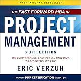 The Fast Forward MBA in Project Management (6th Edition): The Comprehensive, Easy to Read Handbook for Beginners and Pros