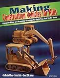 Making Construction Vehicles for Kids: Complete Plans and Assembly Drawings for Eight Toys That Really Move (Fox Chapel Publishing)