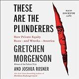 These Are the Plunderers: How Private Equity Runs—and Wrecks—America