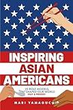 Inspiring Asian Americans: 30 Role Models That Shaped Our World -- Past & Present