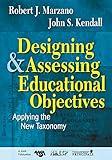 Designing and Assessing Educational Objectives: Applying the New Taxonomy