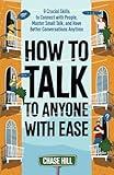 How to Talk to Anyone with Ease: 9 Crucial Skills to Connect with People, Master Small Talk, and Have Better Conversations Anytime (Master the Art of Self-Improvement)