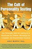 The Cult of Personality Testing: How Personality Tests Are Leading Us to Miseducate Our Children, Mismanage Our Companies, and Misunderstand Ourselves