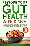 Restore Your Gut Health with Kimchi: Fermented Foods and Probiotics for Women Over 40 to Improve Digestion, Boost Immunity, Balance Weight, Detox Naturally, and Reveal Clear Skin in 28 Days