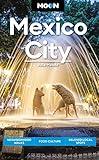 Moon Mexico City: Neighborhood Walks, Food & Culture, Beloved Local Spots (Travel Guide)