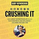 Crushing It!: How Great Entrepreneurs Build Their Business and Influence-and How You Can, Too