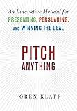 Pitch Anything: An Innovative Method for Presenting, Persuading, and Winning the Deal