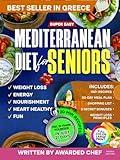 Super Easy Mediterranean Diet Cookbook for Seniors: Simple & Healthy Mediterranean Recipes Cookbook for Longevity and Weight Loss - Recipes Book with Meal Plan Written by Italian Chef