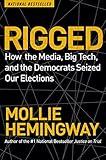 Rigged: How the Media, Big Tech, and the Democrats Seized Our Elections