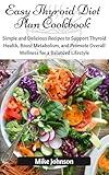 Easy Thyroid Diet Plan Cookbook: Simple and Delicious Recipes to Support Thyroid Health, Boost Metabolism, and Promote Overall Wellness for a Balanced Lifestyle