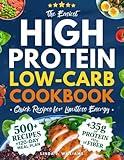 The Easiest High-Protein Low-Carb Cookbook • Quick Recipes for Limitless Energy: 500+ Delicious Low-Cal Recipes with +35g of Protein and +10g of Fiber to Crush Your Cravings and Sculpt your Body