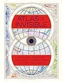 Atlas of the Invisible: Maps and Graphics That Will Change How You See the World