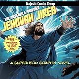 Jehovah Jireh - the Incredible Provider: A Superhero Graphic Novel (Majestic Comics Group)