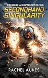 Secondhand Singularity: A Science Fiction Novella (Secondhand Spaceman Book 3)