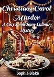 Christmas Carol Murder: A Cozy Small Town Culinary Mystery