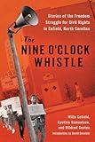 The Nine O'Clock Whistle: Stories of the Freedom Struggle for Civil Rights in Enfield, North Carolina (Margaret Walker Alexander Series in African American Studies)