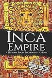 Inca Empire: A History from Beginning to End