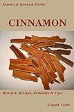 Essential Spices & Herbs: Cinnamon: Health Benefits, Remedies, Recipes and Tips: Cinnamon Cookbook