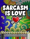 Sarcasm is Love: a delightfully sarcastic coloring book for adults who appreciate wit and snark, with 30 funny designs to color and share (Silly Words and Expressions)