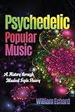 Psychedelic Popular Music: A History through Musical Topic Theory (Musical Meaning and Interpretation)