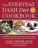 The Everyday DASH Diet Cookbook: Over 150 Fresh and Delicious Recipes to Speed Weight Loss, Lower Blood Pressure, and Prevent Diabetes (A DASH Diet Book)