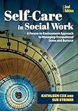 Self-Care in Social Work: A Person-in-Environment Approach to Managing Occupational Stress and Burnout