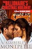 The Billionaire's Secret Christmas Hideaway: Sweet, Billionaire Small-Town Romance (A Secret Billionaire Romance Book 1)