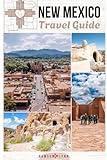 NEW MEXICO TRAVEL GUIDE (Full Color): Your Essential Guide to the State's Most Captivating Places, People, and Experiences.