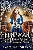 The Huntsman Redeemed (Tales Ever After)