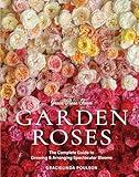 Grace Rose Farm: Garden Roses: The Complete Guide to Growing & Arranging Spectacular Blooms