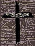 My Time with Jesus Prayer Journal: A sixty-day diary for worship and devotion to God