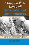 Days in the Lives of Gerontological Social Workers: 44 Professionals Tell Stories from "Real-Life" Social Work Practice with Older Adults