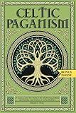 Celtic Paganism: A Journey into the World of the Mythology, Folklore, Spirituality, and Wisdom of Celtic Tradition