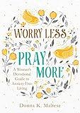 Worry Less, Pray More: A Woman's Devotional Guide to Anxiety-Free Living