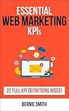 Essential Web Marketing KPIs: 22 Full KPI Definitions Included (Essential KPIs Book 12)