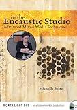 In the Encaustic Studio - Advanced Mixed Media Techniques