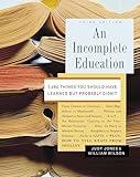 An Incomplete Education: 3,684 Things You Should Have Learned but Probably Didn't