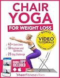 Chair Yoga for Weight Loss: 10 Minutes a Day to Transform: Low-Impact Exercises for Seniors and Beginners (Quick and Easy Home Workouts by Sheer Fitness Vibes)