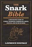 The Snark Bible: A Reference Guide to Verbal Sparring, Comebacks, Irony, Insults, and So Much More