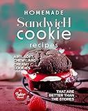 Homemade Sandwich Cookie Recipes: Airy, Soft, Chewy, and Creamy Cookies that are Better Than the Stores