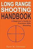Long Range Shooting Handbook: The Complete Beginner's Guide to Precision Rifle Shooting