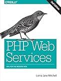 PHP Web Services: APIs for the Modern Web