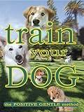 Train Your Dog - The Positive Gentle Method