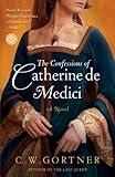 The Confessions of Catherine de Medici: A Novel