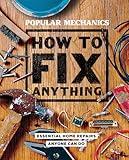 Popular Mechanics How to Fix Anything: Essential Home Repairs Anyone Can Do